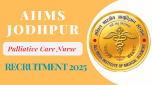 AIIMS Jodhpur Palliative Care Nurse Recruitment 2025 
