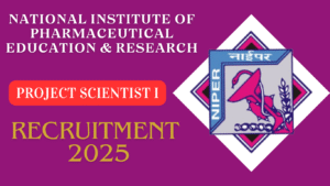 NIPER Guwahati Project Scientist I Recruitment 2025
