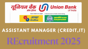 Union Bank of Indian Assistant Manager Recruitment 2025 