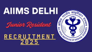 AIIMS Delhi Junior Resident Recruitment 2025