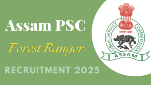 Assam PSC Forest Ranger Recruitment 2025