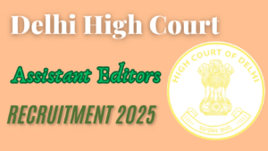 Delhi High Court Assistant Editors Recruitment 2025
