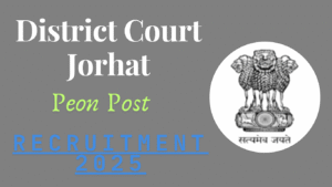 District Court Jorhat Peon Recruitment 2025