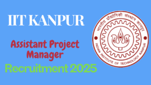 IIT Kanpur Assistant Project Manager Recruitment 2025