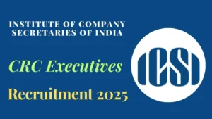 ICSI CRC Executives Recruitment 2025